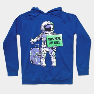 Anywhere but Here - Funny Ironic Space Astronaut Gift Hoodie